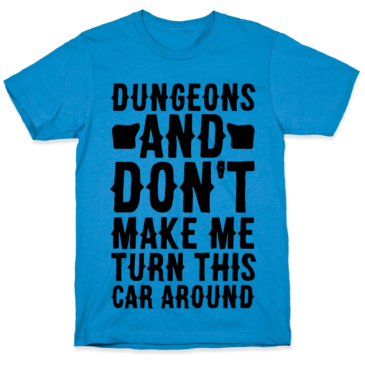 Dungeons and Don't Make Me Turn This Car Around  T-Shirt
