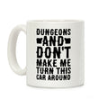 Dungeons and Don't Make Me Turn This Car Around Coffee Mug