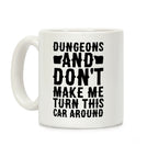 Dungeons and Don't Make Me Turn This Car Around Coffee Mug