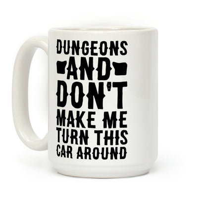 Dungeons and Don't Make Me Turn This Car Around Coffee Mug