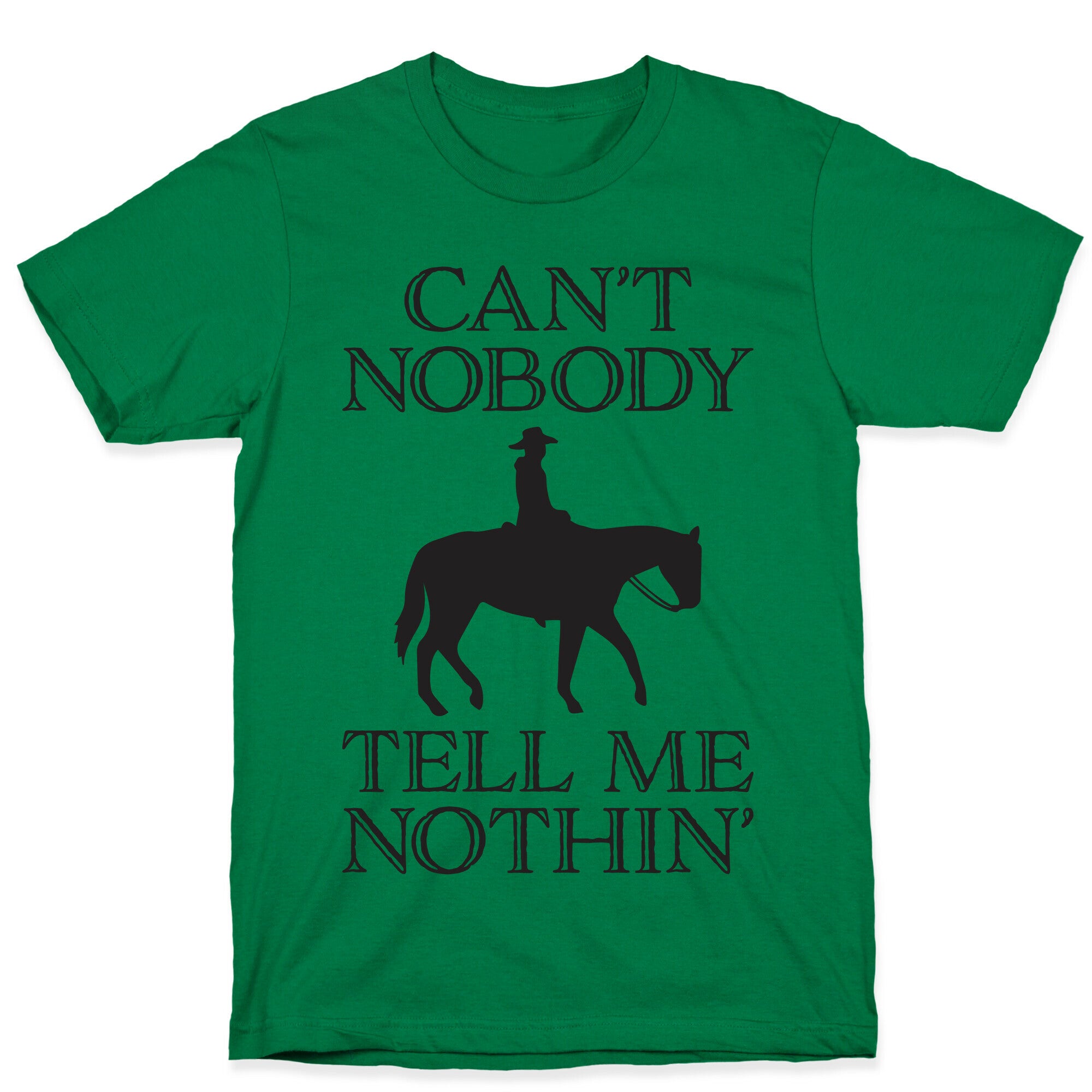 Can't Nobody Tell Me Nothin' Cowboy T-Shirt