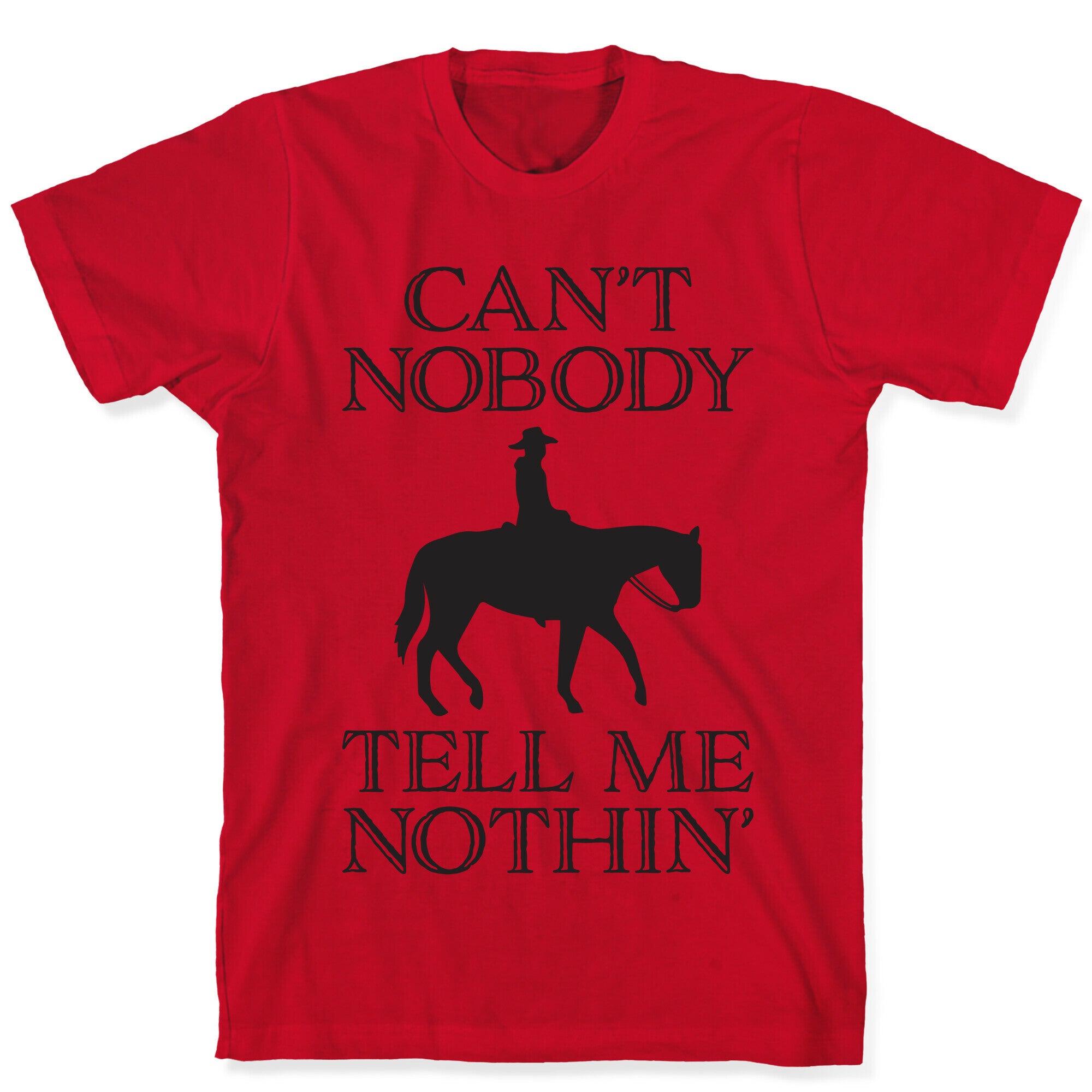 Can't Nobody Tell Me Nothin' Cowboy T-Shirt