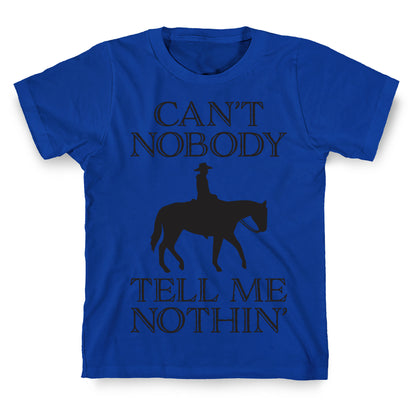 Can't Nobody Tell Me Nothin' Cowboy T-Shirt