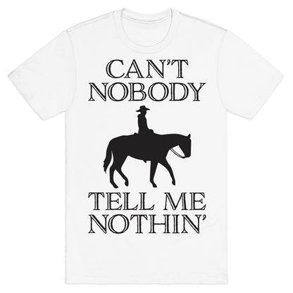 Can't Nobody Tell Me Nothin' Cowboy T-Shirt