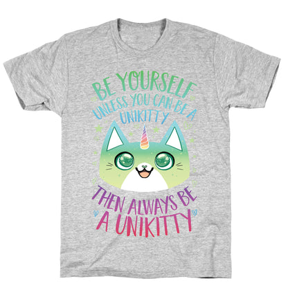 Be Yourself, Unless You Can Be A Unikitty T-Shirt