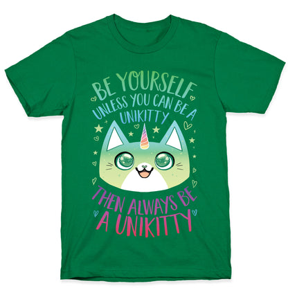 Be Yourself, Unless You Can Be A Unikitty T-Shirt
