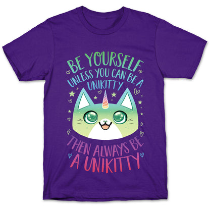 Be Yourself, Unless You Can Be A Unikitty T-Shirt