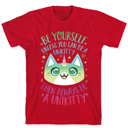 Be Yourself, Unless You Can Be A Unikitty T-Shirt