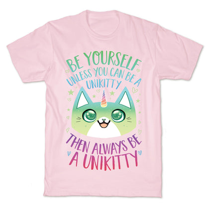 Be Yourself, Unless You Can Be A Unikitty T-Shirt