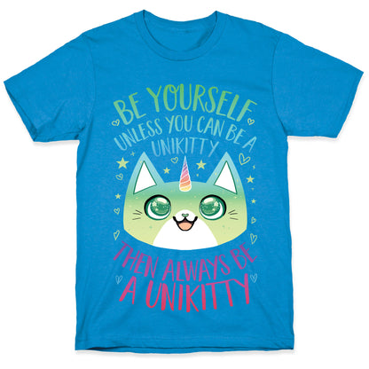Be Yourself, Unless You Can Be A Unikitty T-Shirt