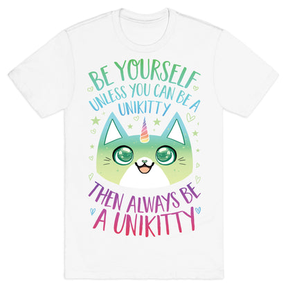 Be Yourself, Unless You Can Be A Unikitty T-Shirt