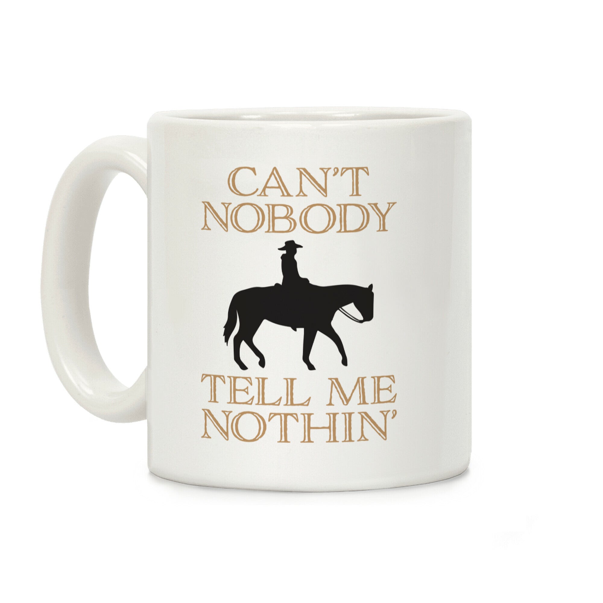 Can't Nobody Tell Me Nothin' Cowboy Coffee Mug