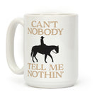 Can't Nobody Tell Me Nothin' Cowboy Coffee Mug
