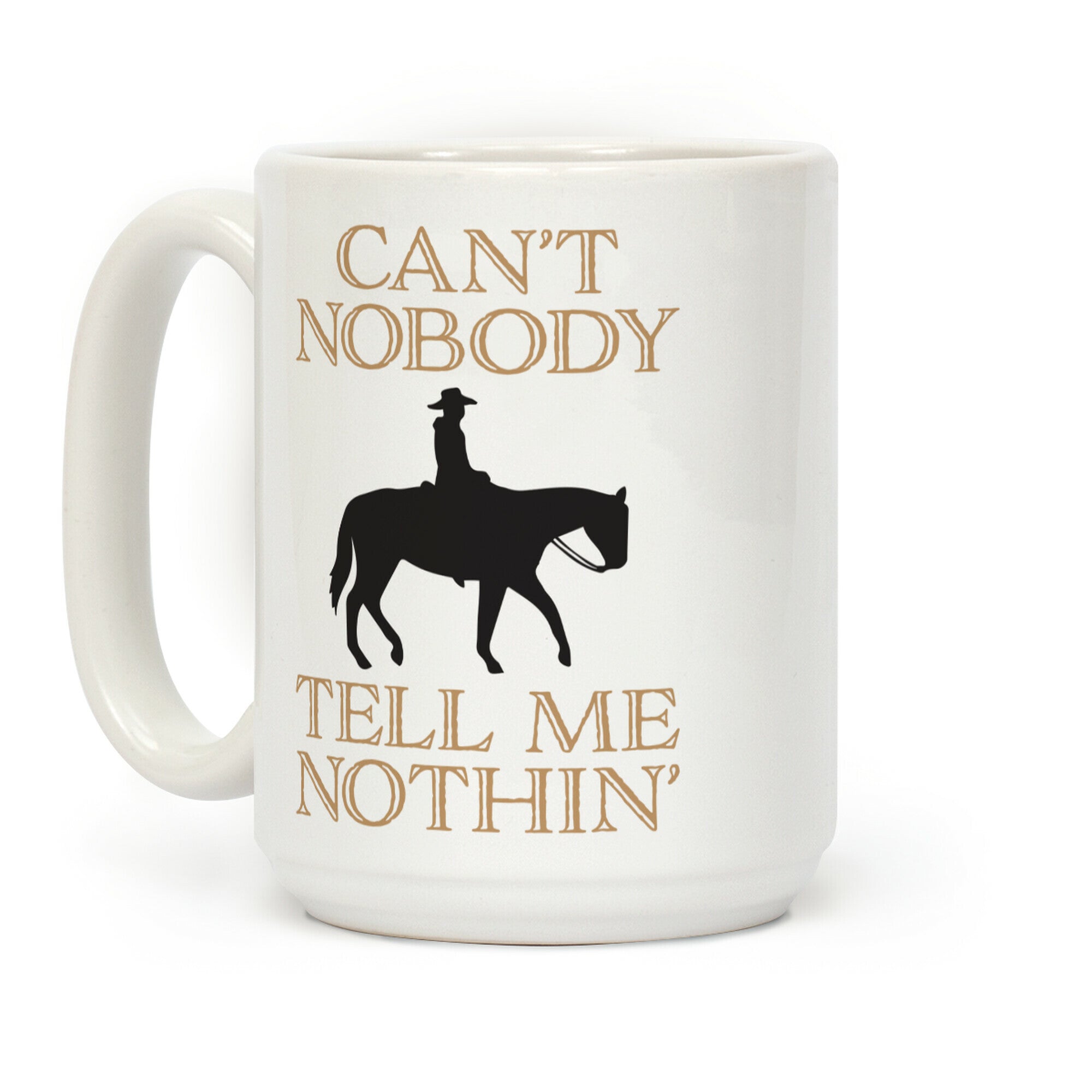 Can't Nobody Tell Me Nothin' Cowboy Coffee Mug