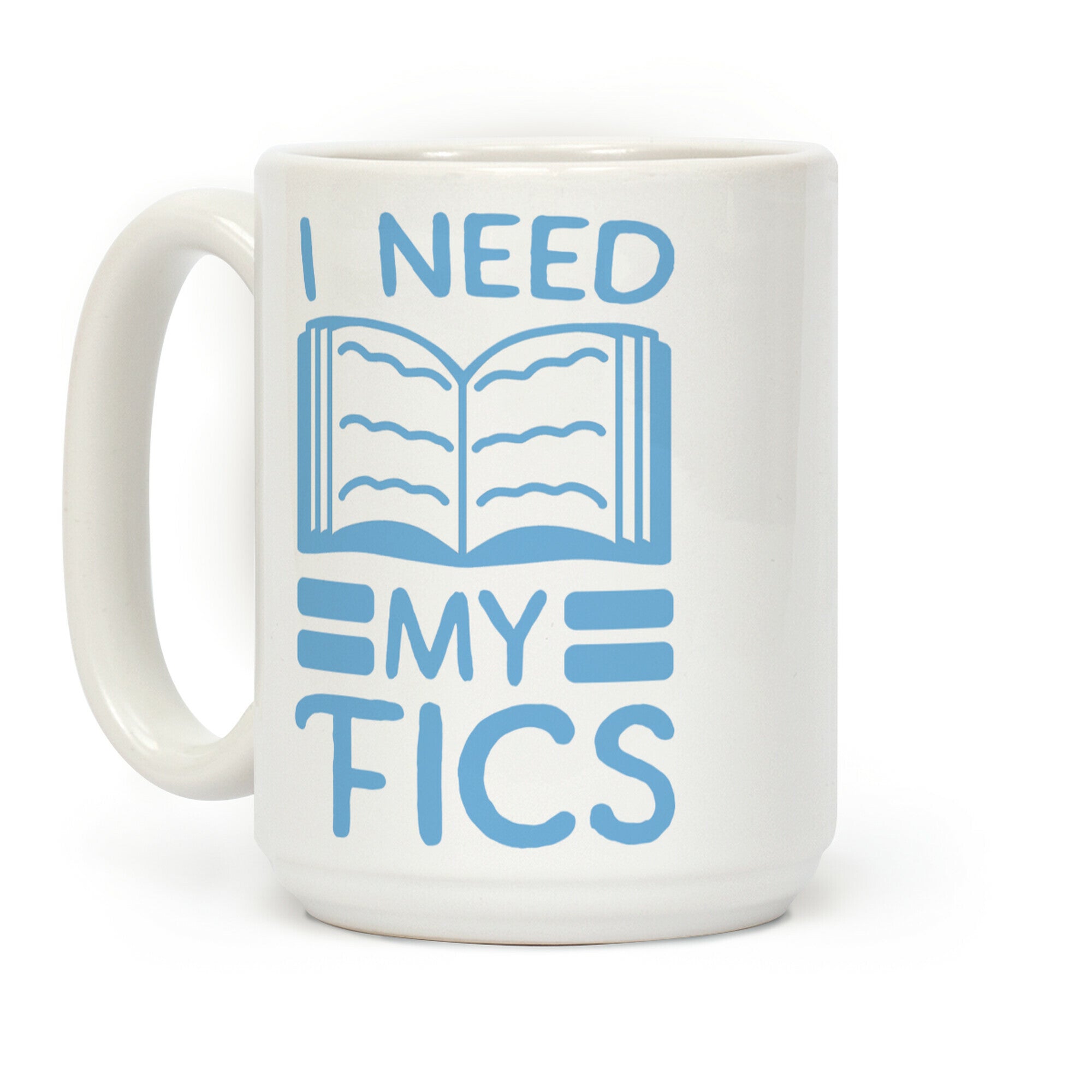 I Need My Fics Coffee Mug