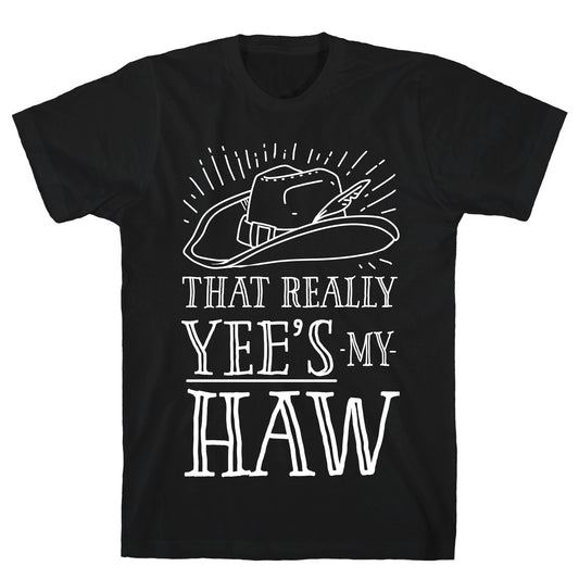 That Really Yee's My Haw T-Shirt