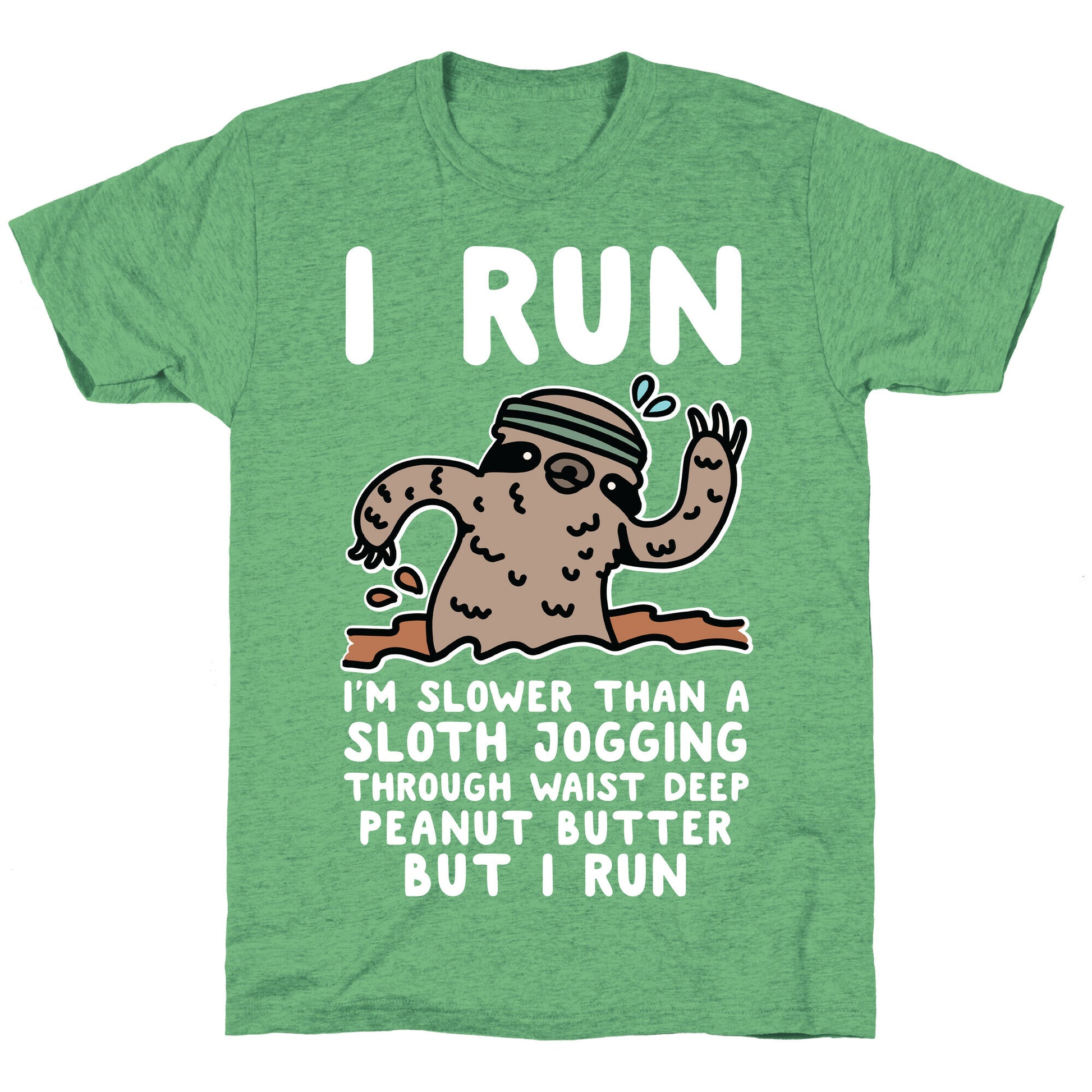 I Run I'm Slower than Sloth Jogging in Waist High Peanut butter But I Run Unisex Triblend Tee