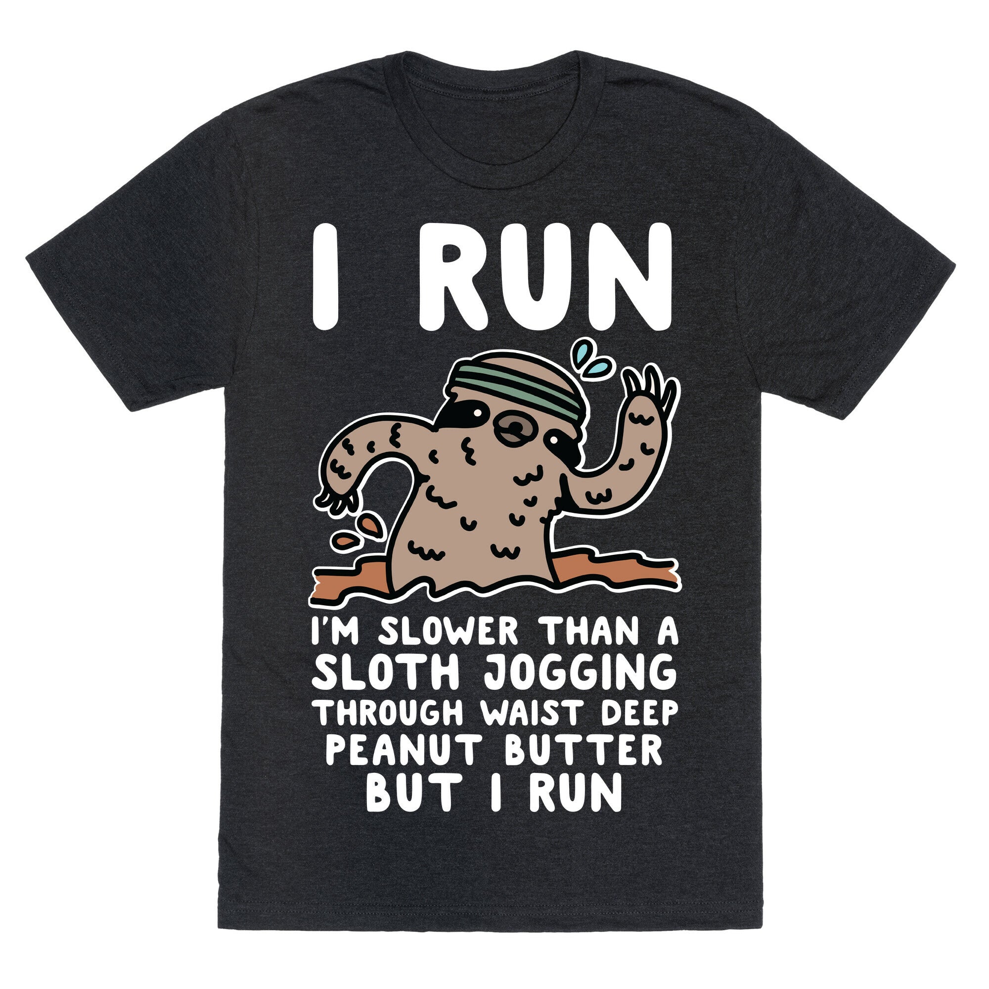 I Run I'm Slower than Sloth Jogging in Waist High Peanut butter But I Run Unisex Triblend Tee