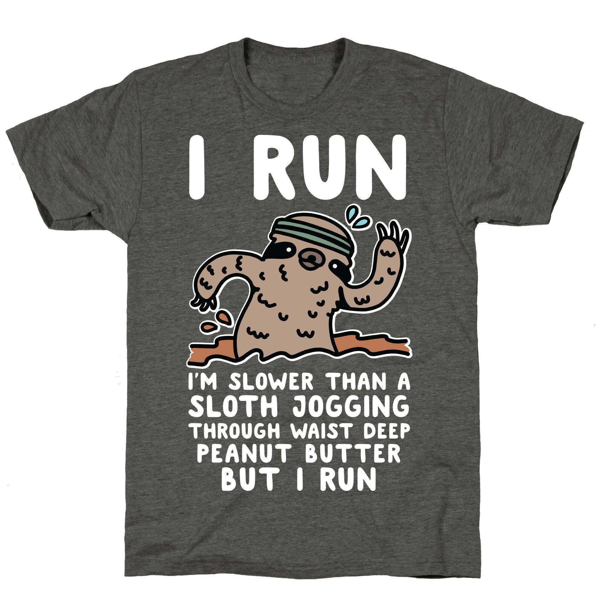 I Run I'm Slower than Sloth Jogging in Waist High Peanut butter But I Run Unisex Triblend Tee