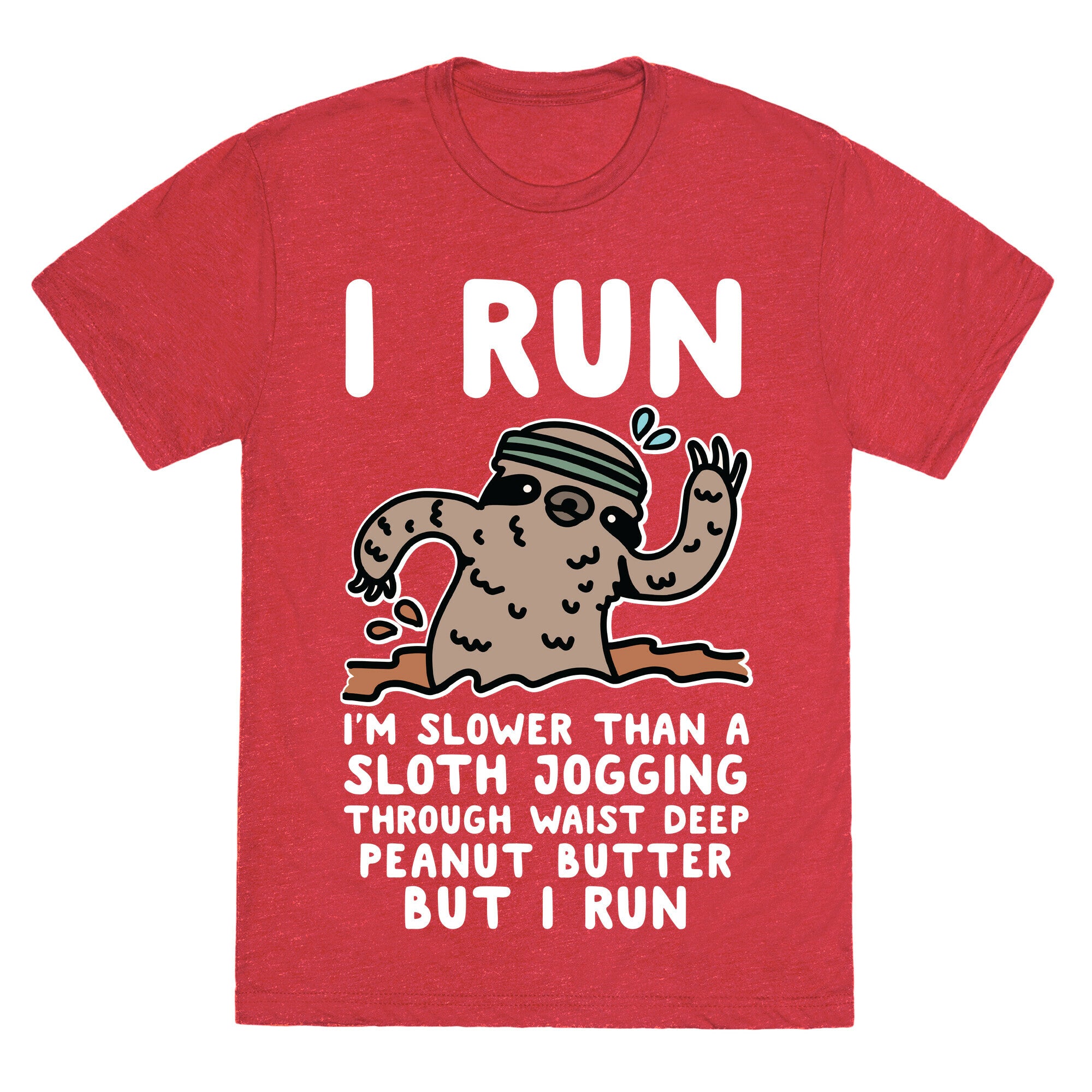 I Run I'm Slower than Sloth Jogging in Waist High Peanut butter But I Run Unisex Triblend Tee