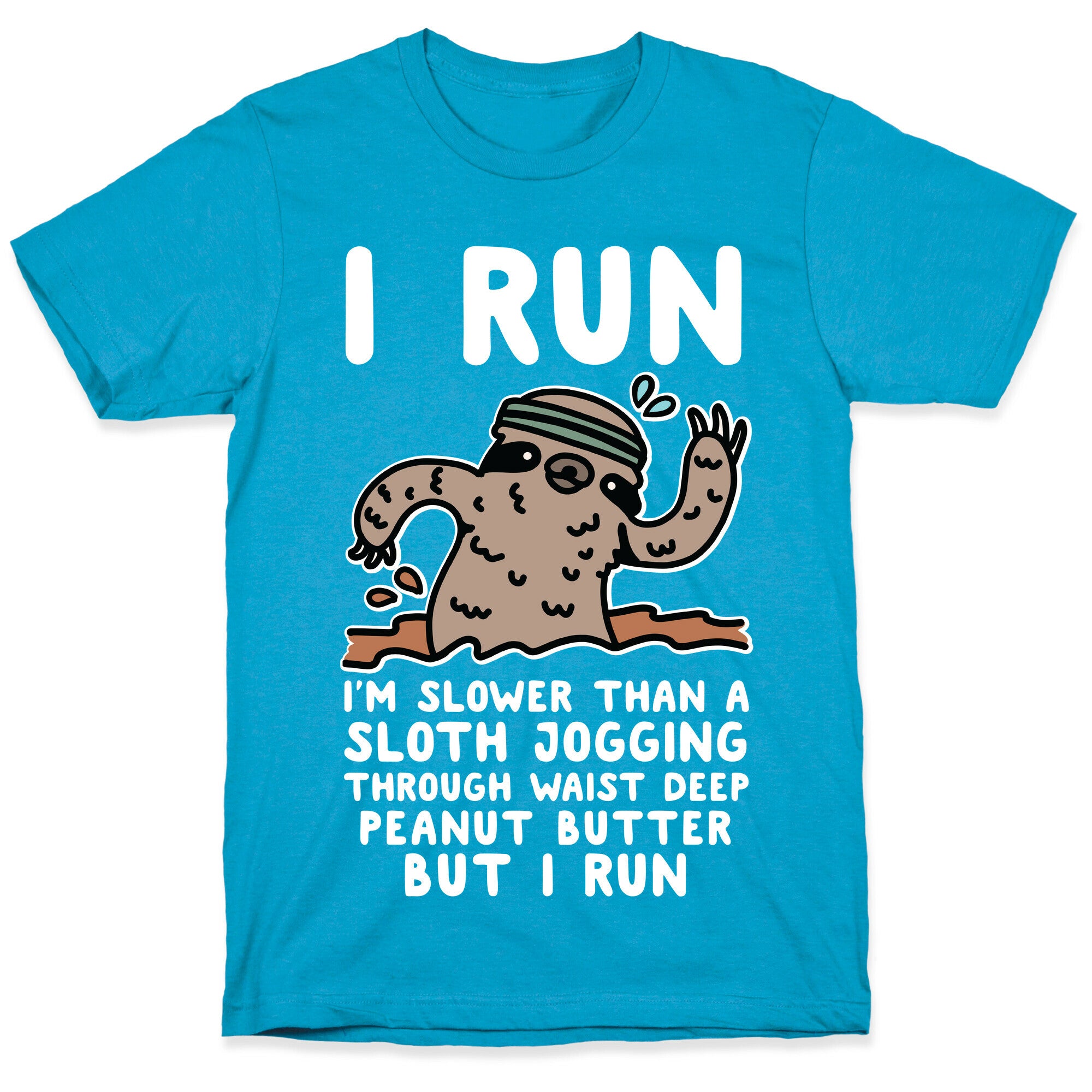 I Run I'm Slower than Sloth Jogging in Waist High Peanut butter But I Run Unisex Triblend Tee