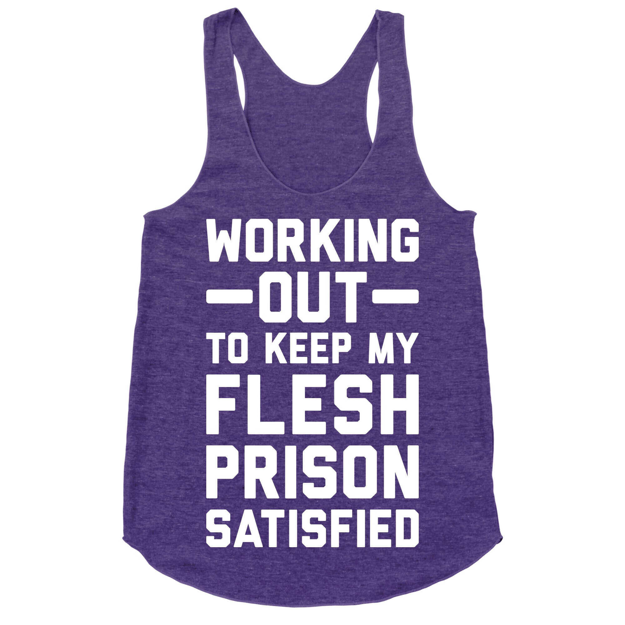 Working Out To Keep My Flesh Prison Satisfied Racerback Tank