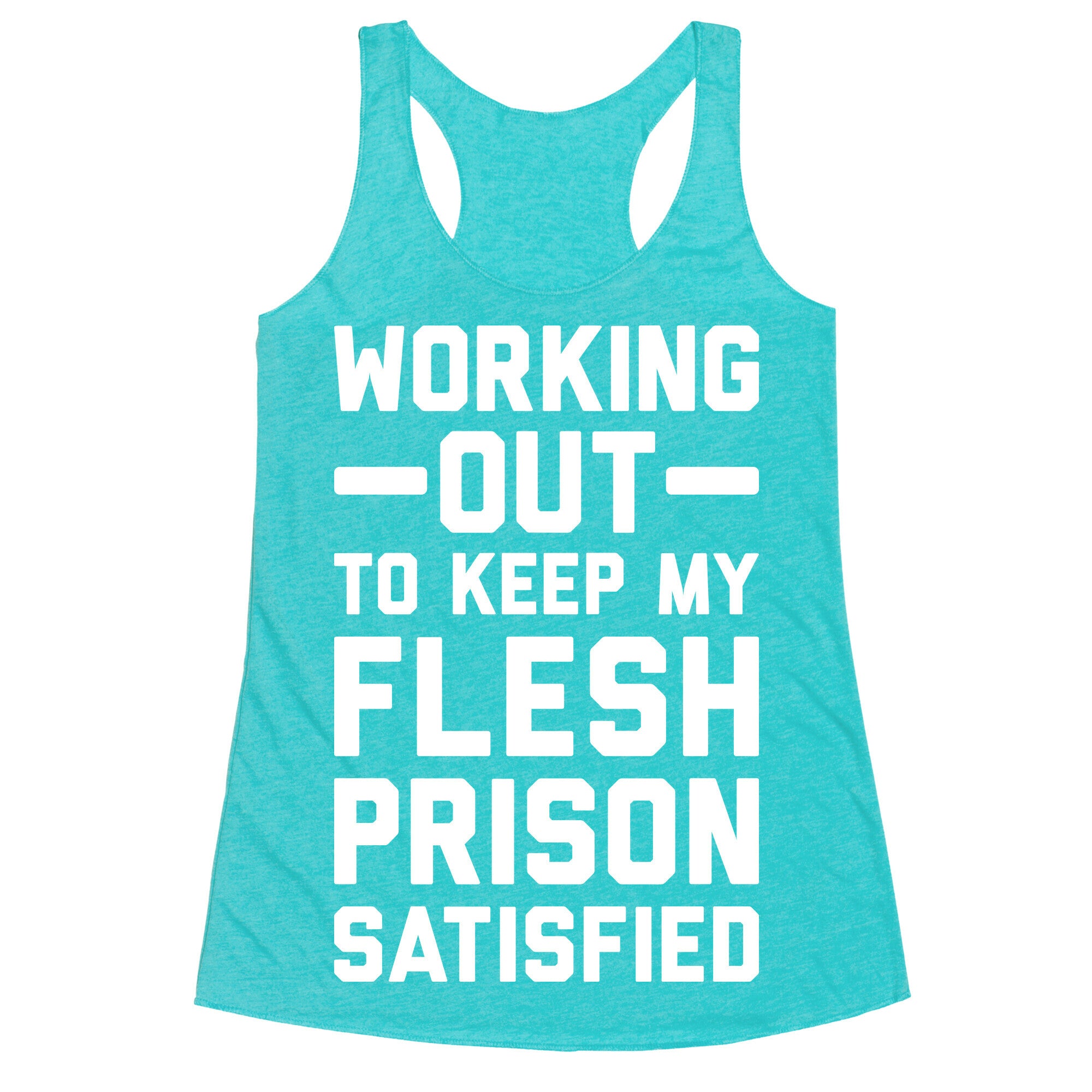 Working Out To Keep My Flesh Prison Satisfied Racerback Tank