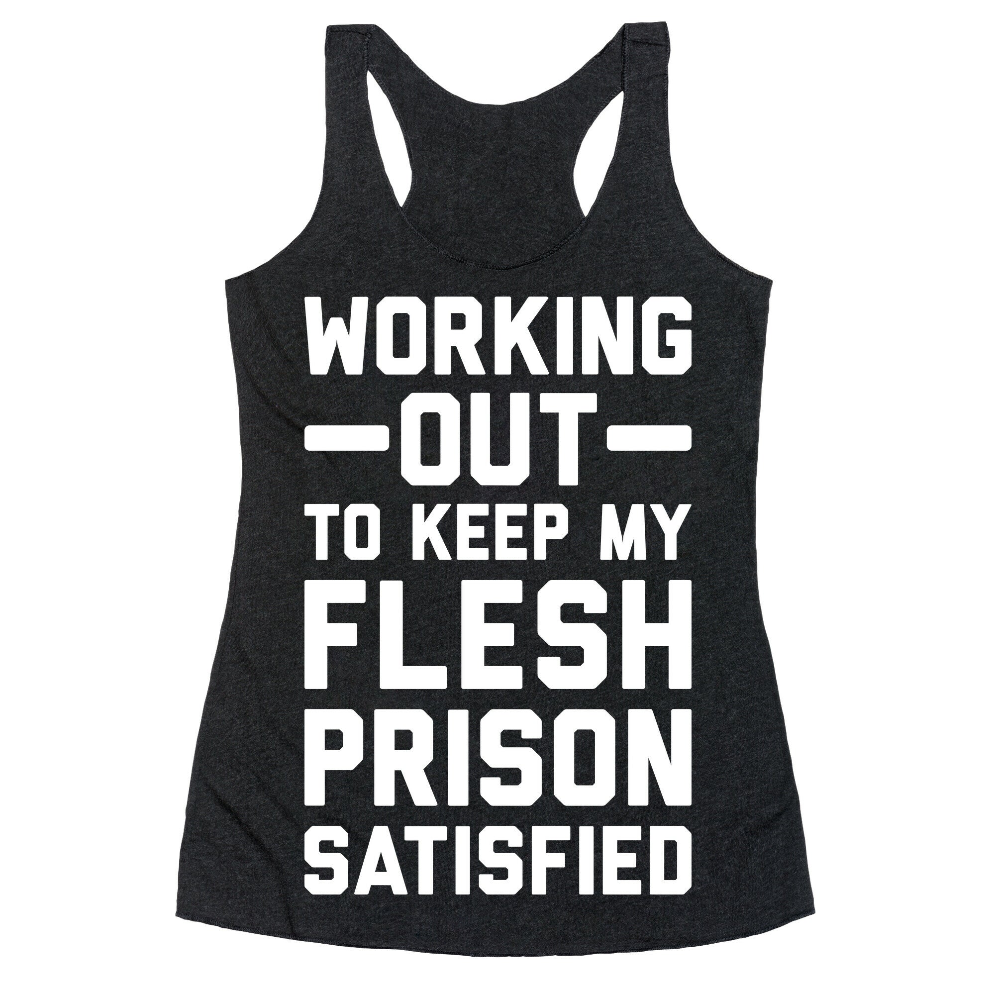 Working Out To Keep My Flesh Prison Satisfied Racerback Tank