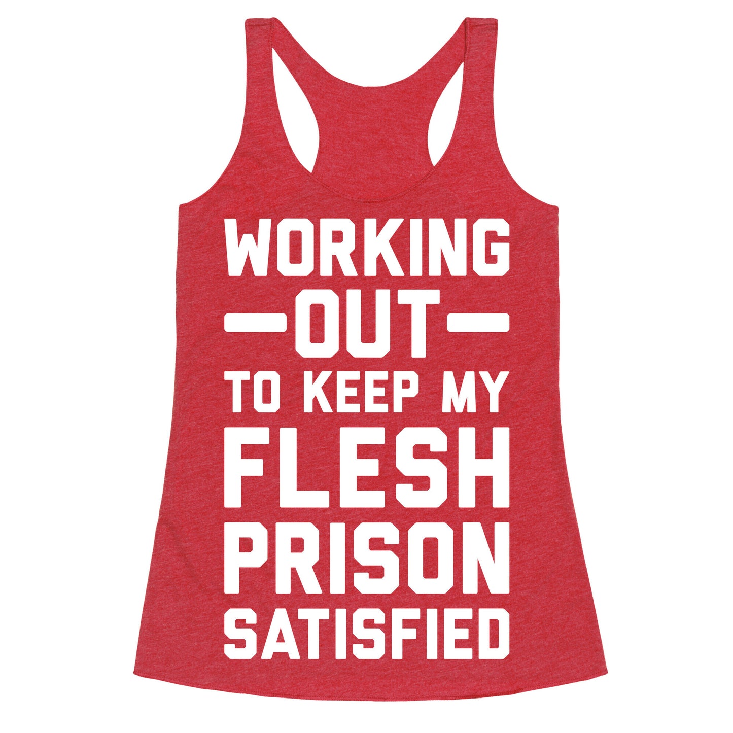 Working Out To Keep My Flesh Prison Satisfied Racerback Tank