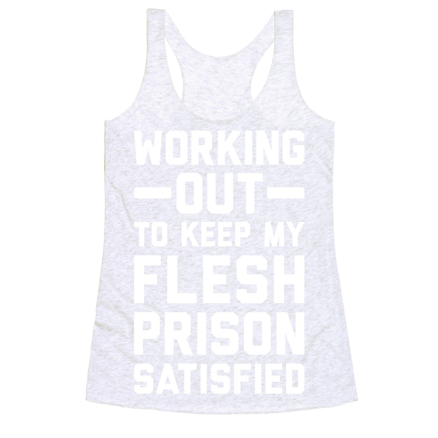Working Out To Keep My Flesh Prison Satisfied Racerback Tank