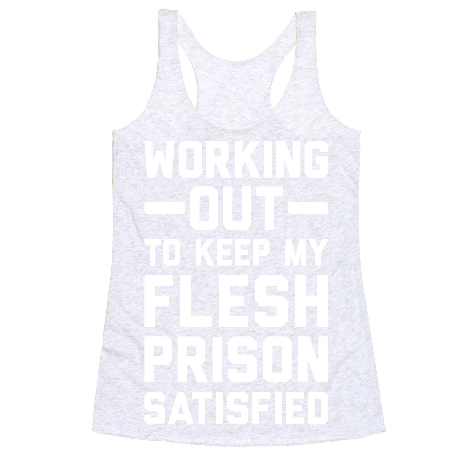 Working Out To Keep My Flesh Prison Satisfied Racerback Tank