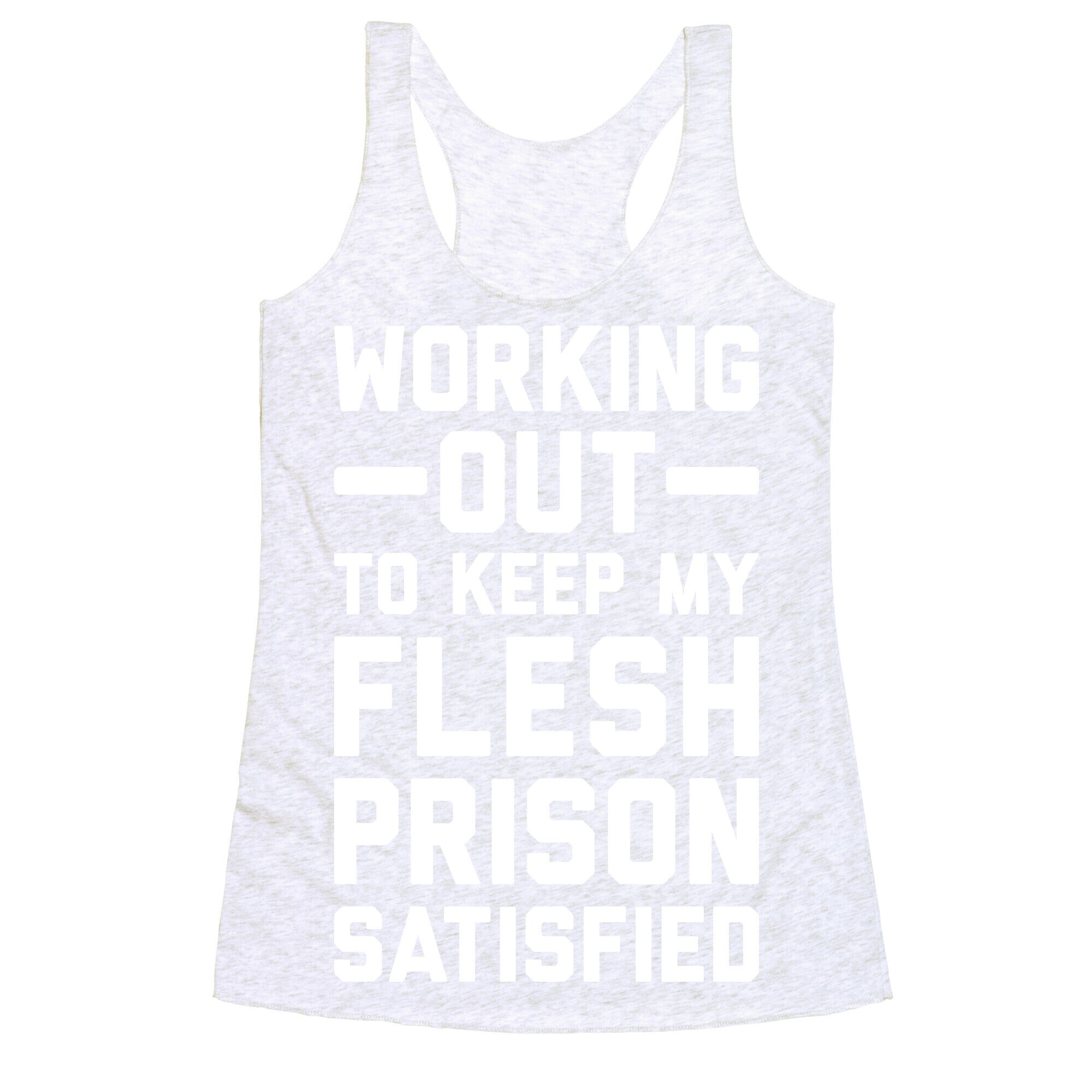 Working Out To Keep My Flesh Prison Satisfied Racerback Tank