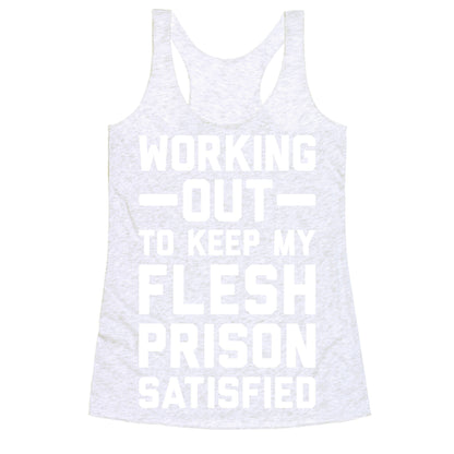 Working Out To Keep My Flesh Prison Satisfied Racerback Tank