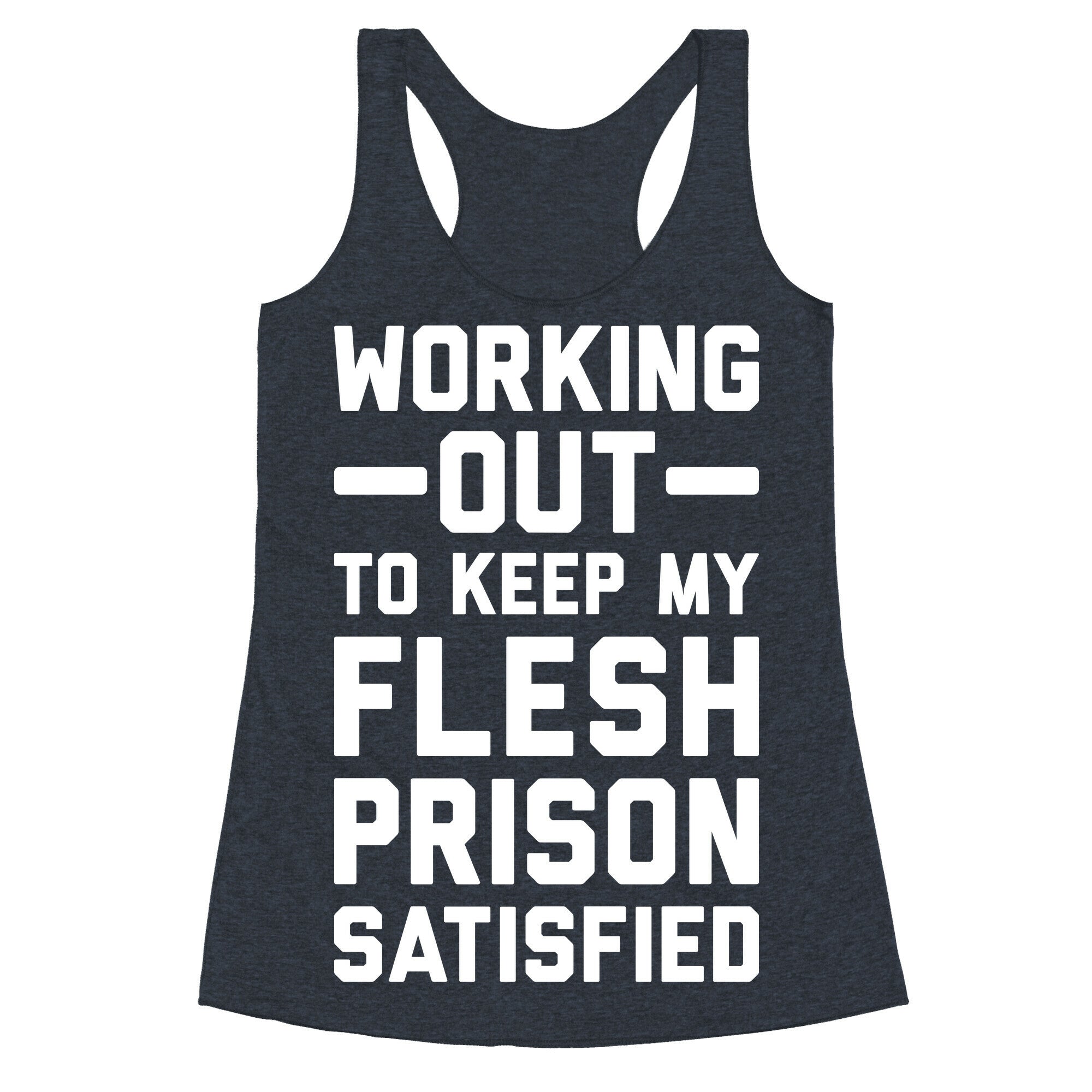Working Out To Keep My Flesh Prison Satisfied Racerback Tank