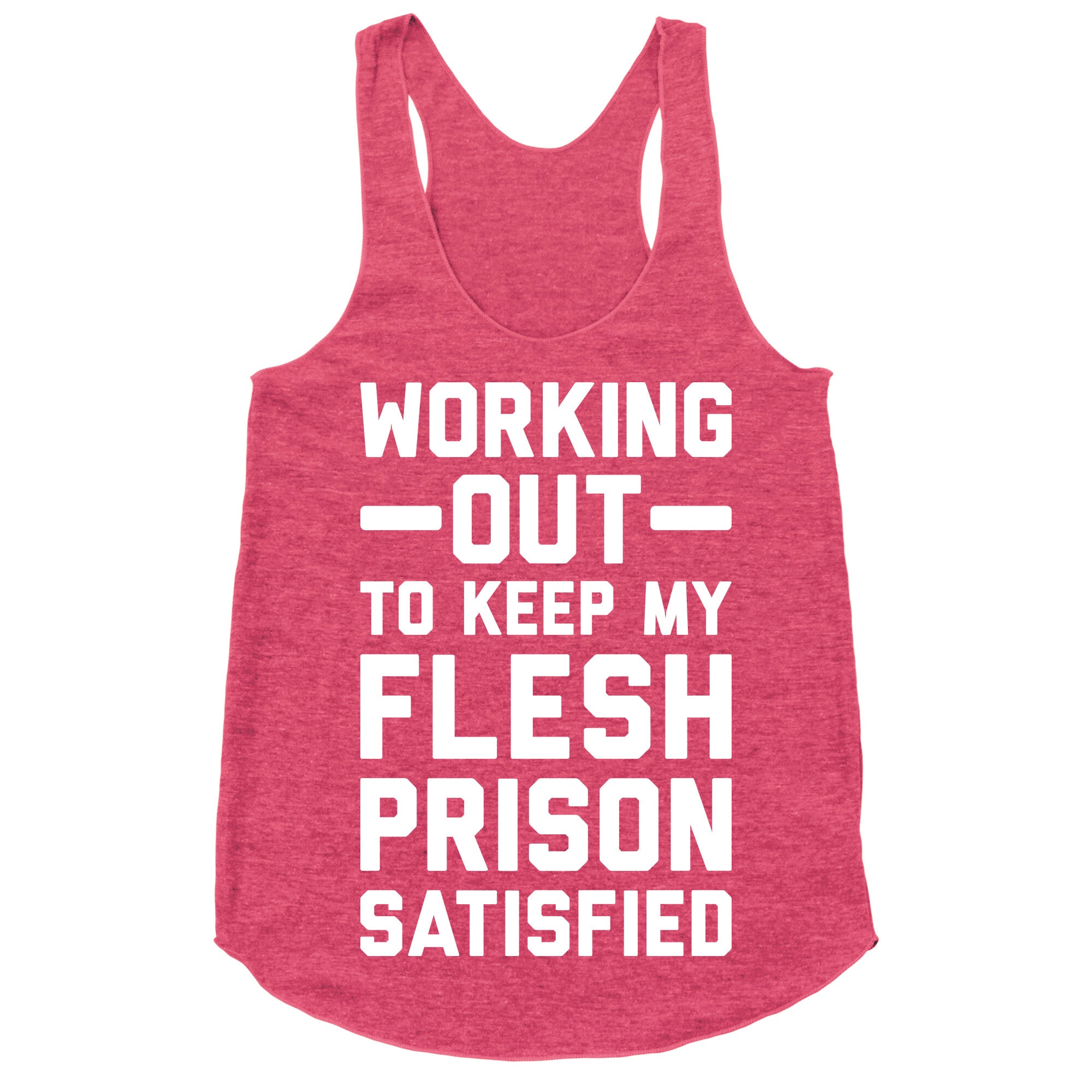 Working Out To Keep My Flesh Prison Satisfied Racerback Tank