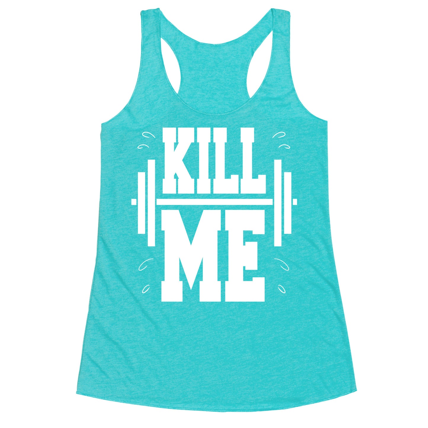 Kill Me Racerback Tank