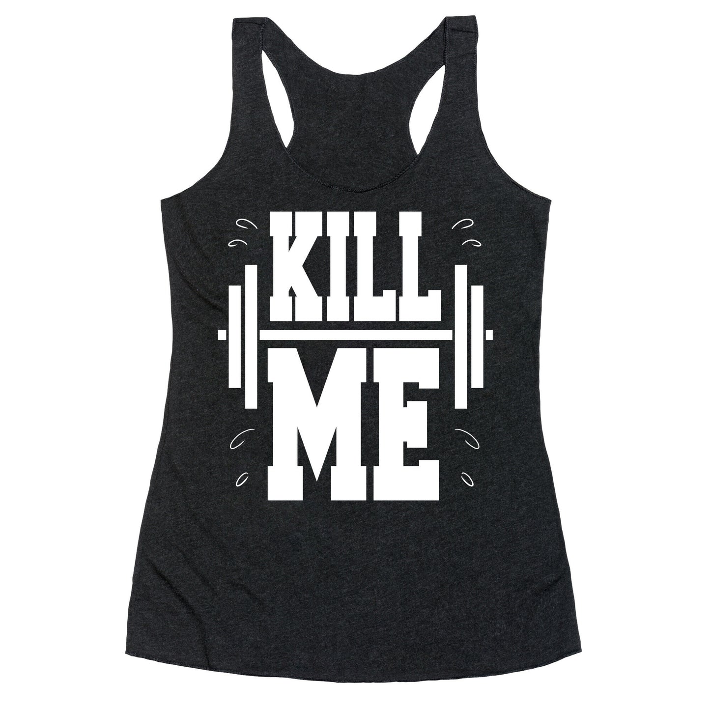 Kill Me Racerback Tank