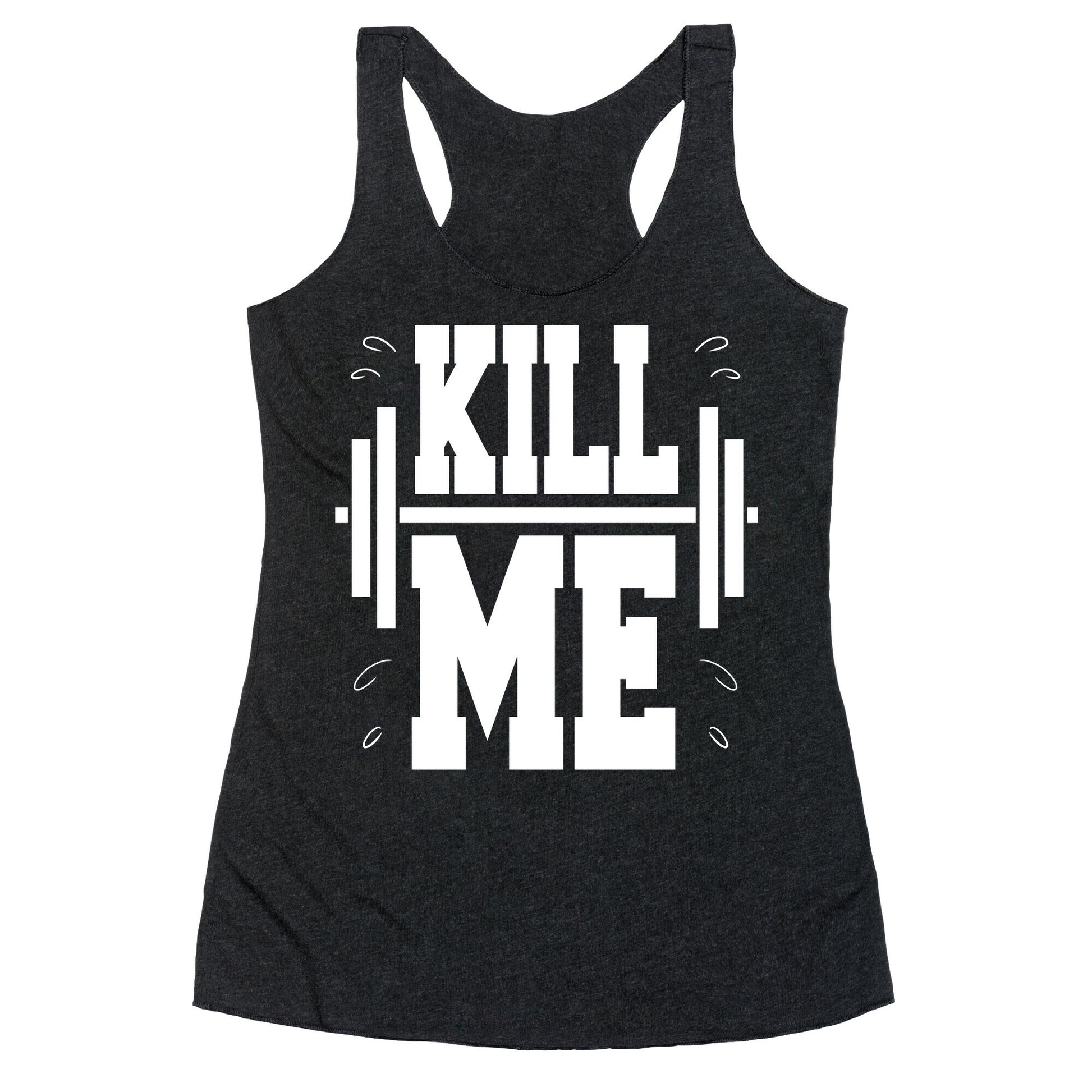 Kill Me Racerback Tank