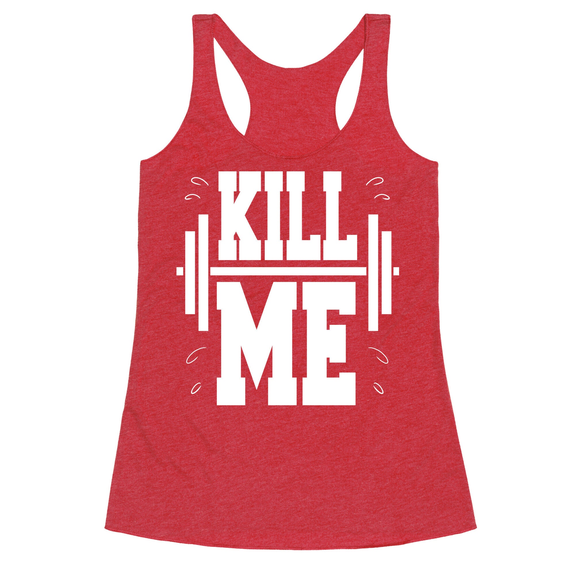 Kill Me Racerback Tank