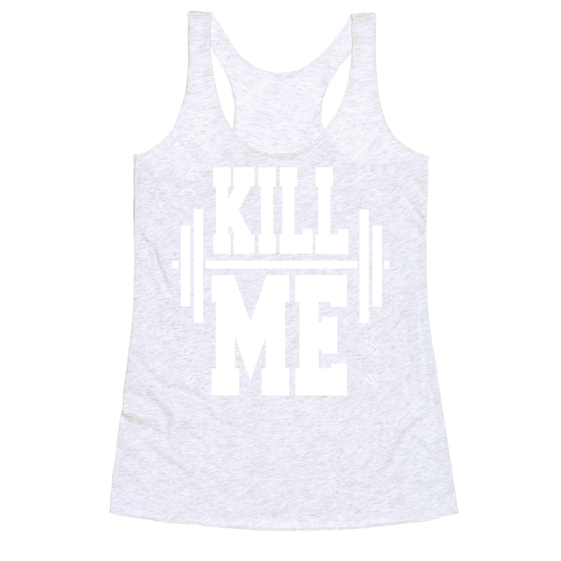 Kill Me Racerback Tank