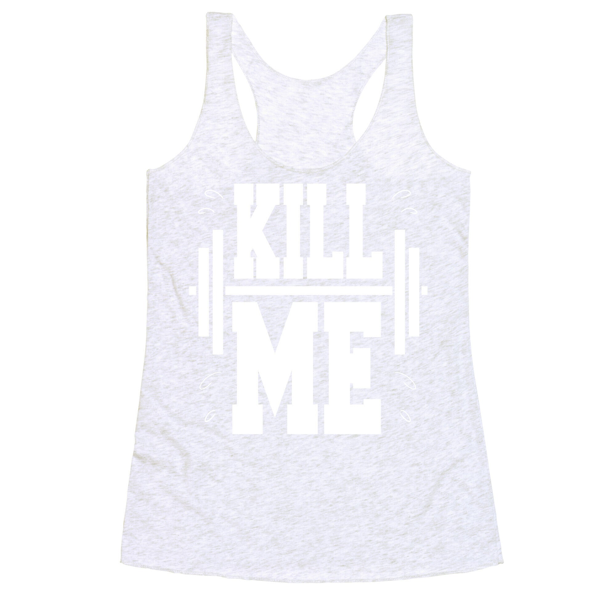 Kill Me Racerback Tank