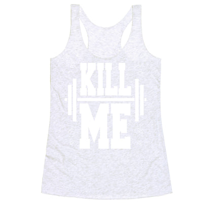 Kill Me Racerback Tank