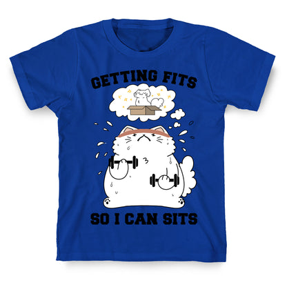 Getting Fits So I can Sits T-Shirt