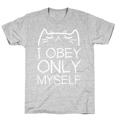 I Obey ONLY myself T-Shirt