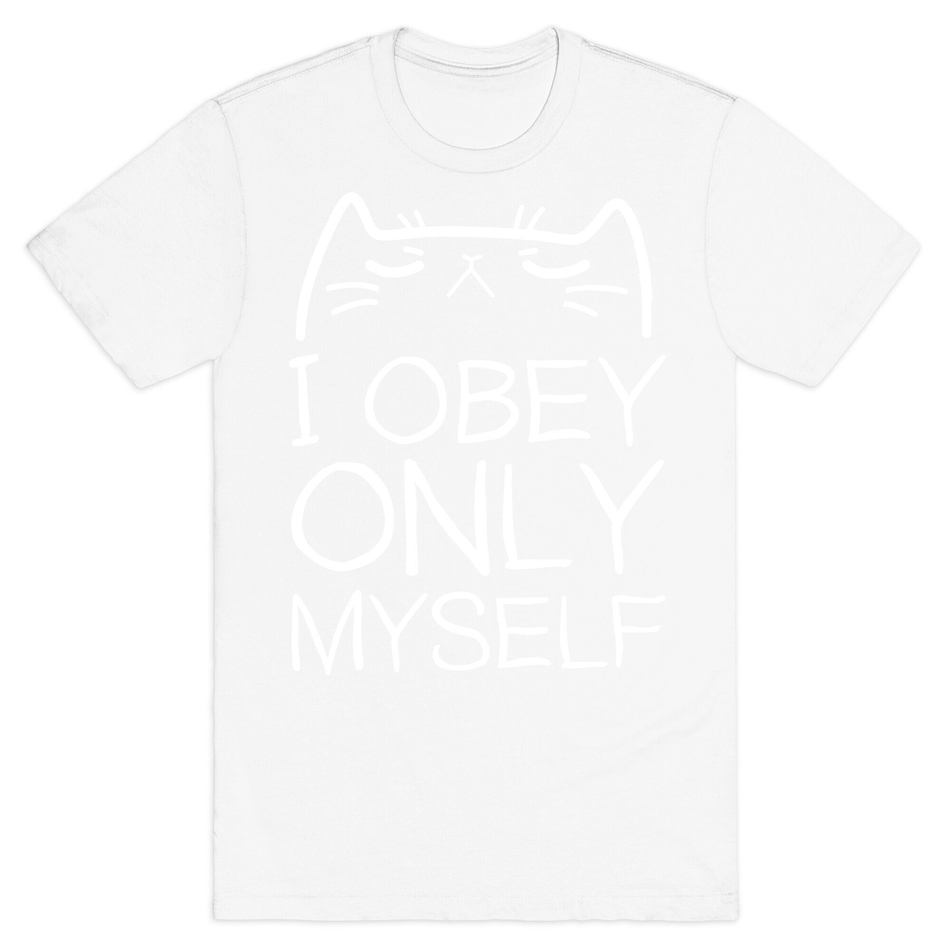 I Obey ONLY myself T-Shirt
