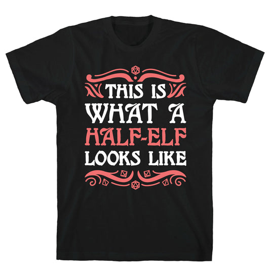 This Is What A Half-Elf Looks Like T-Shirt