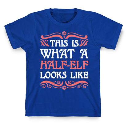 This Is What A Half-Elf Looks Like T-Shirt