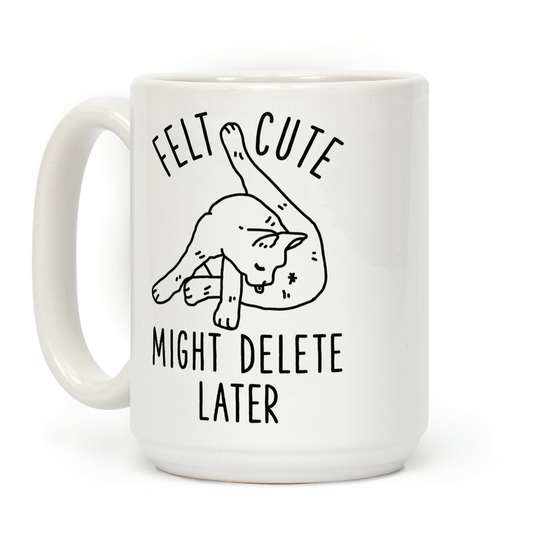 Felt Cute Might Delete Later Cat Licking Its Butt Coffee Mug