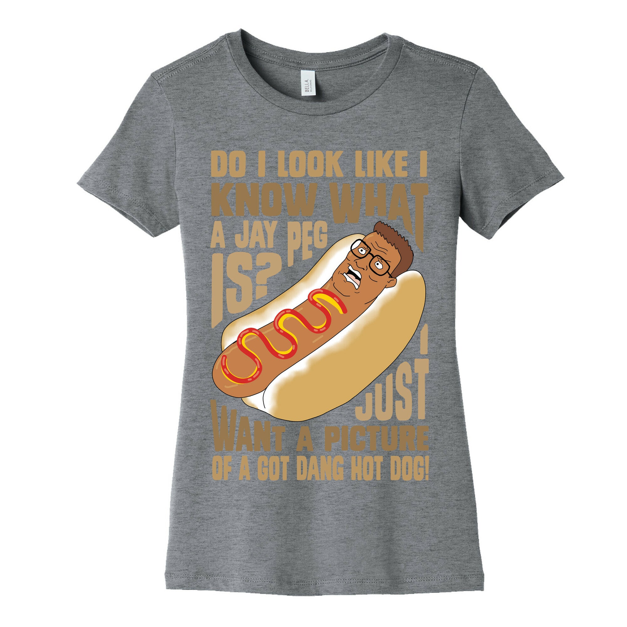 I Just Want A Picture of a Got Dang Hot dog!  Women's Cotton Tee