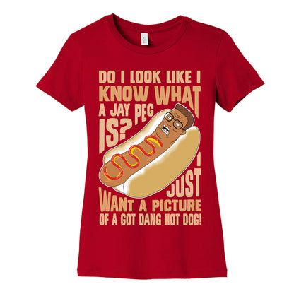 I Just Want A Picture of a Got Dang Hot dog!  Women's Cotton Tee